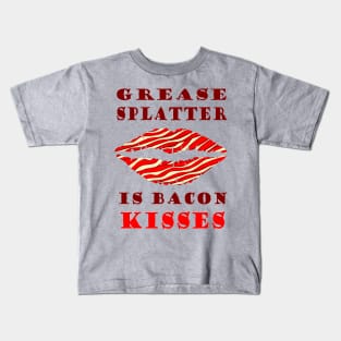 Grease Splatter is Bacon Kisses Kids T-Shirt